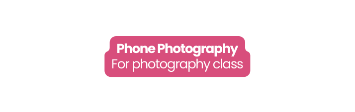 Phone Photography For photography class