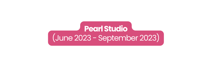 Pearl Studio June 2023 September 2023
